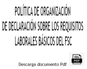 POLÍTICA DE ORGANIZACIÓN DE DECLARACIÓN SOBRE LOS REQUISITOS LABORALES BÁSICOS DEL FSC